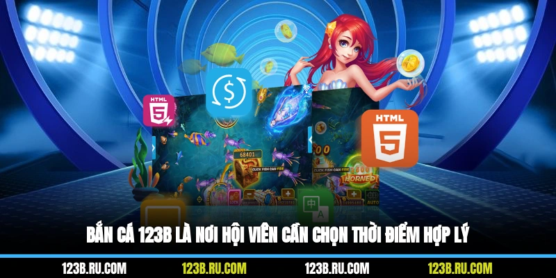 Bắn cá 123B là nơi hội viên cần chọn thời điểm hợp lý