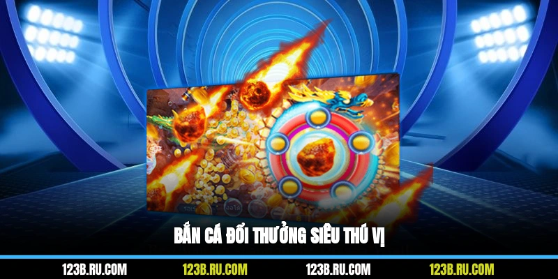 Bắn cá đổi thưởng siêu thú vị