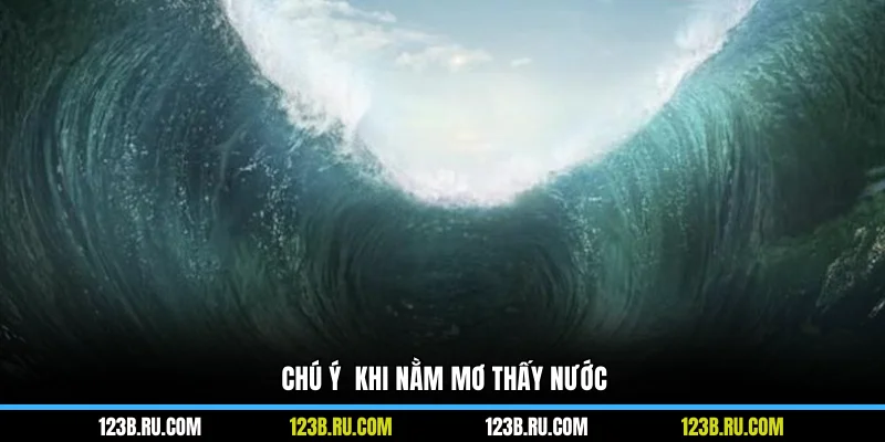 Chú ý  khi nằm mơ thấy nước