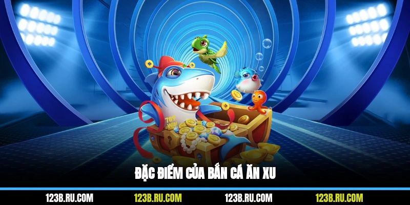 Đặc điểm của bắn cá ăn xu