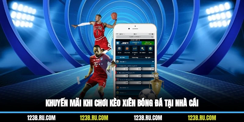 Khuyến mãi khi chơi kèo xiên bóng đá tại nhà cái