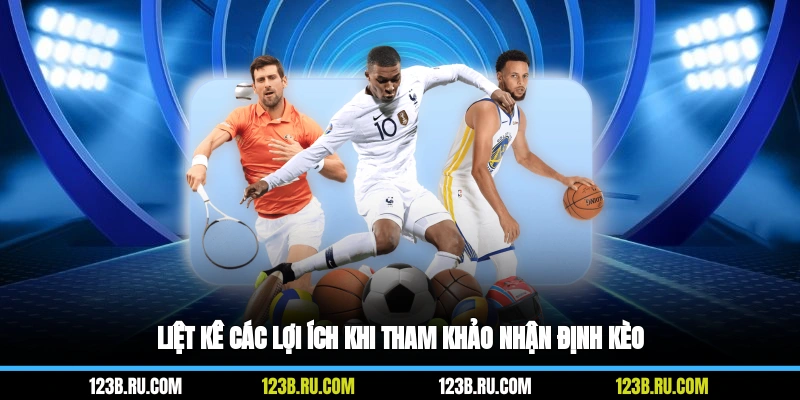 Liệt kê các lợi ích khi tham khảo nhận định kèo