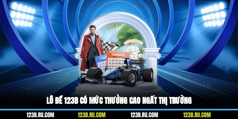 Lô đề 123B có mức thưởng cao ngất thị trường