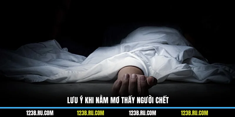 Lưu ý khi nằm mơ thấy người chết