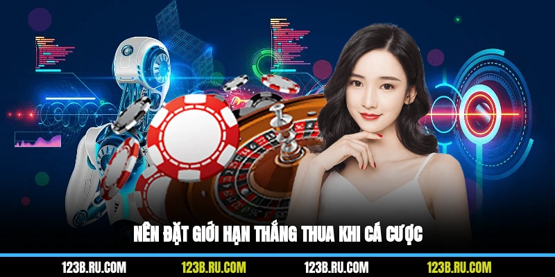 Nên đặt giới hạn thắng thua khi cá cược