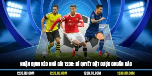 Nhận Định Kèo Nhà Cái 123B: Bí Quyết Đặt Cược Chuẩn Xác