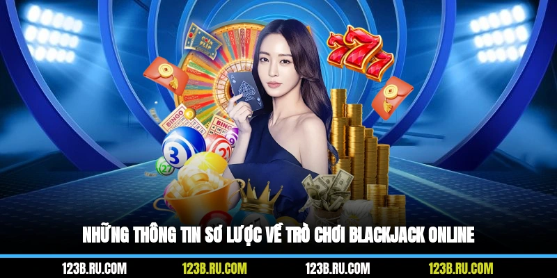 Những thông tin sơ lược về trò chơi Blackjack online