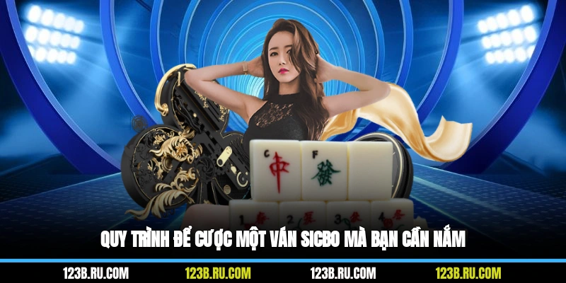 Quy trình để cược một ván Sicbo mà bạn cần nắm