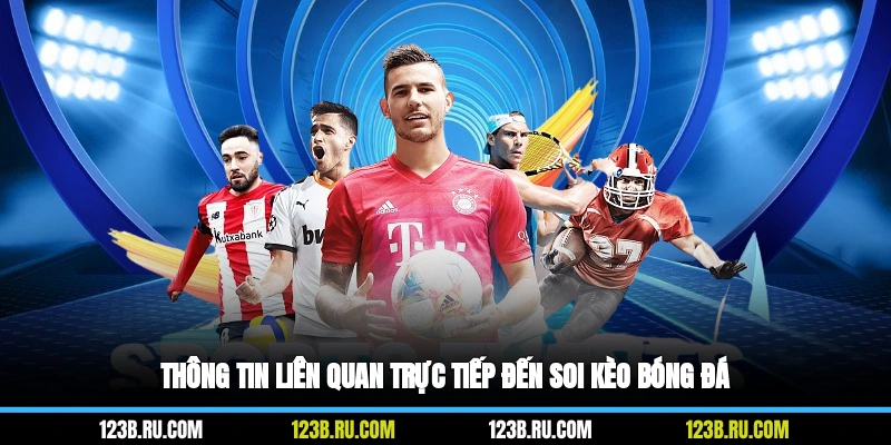 Thông tin liên quan trực tiếp đến soi kèo bóng đá