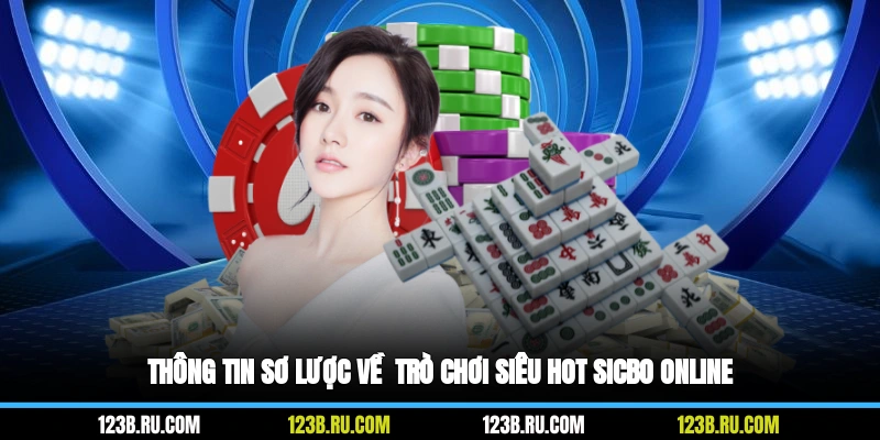 Thông tin sơ lược về  trò chơi siêu hot Sicbo online