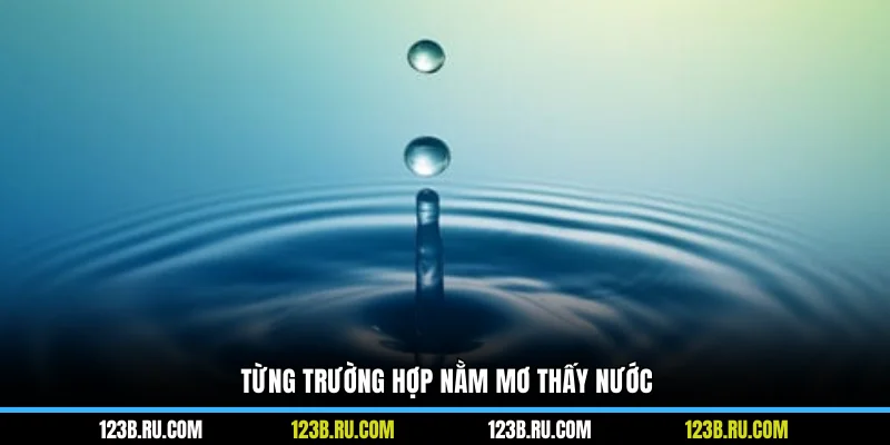 Từng trường hợp nằm mơ thấy nước