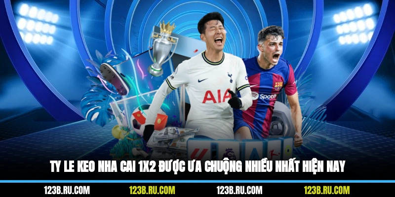 Ty le keo nha cai 1x2 được ưa chuộng nhiều nhất hiện nay