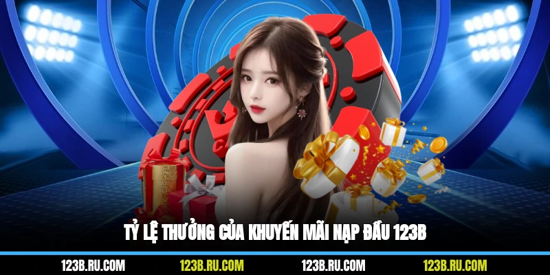 Tỷ lệ thưởng của khuyến mãi nạp đầu 123B