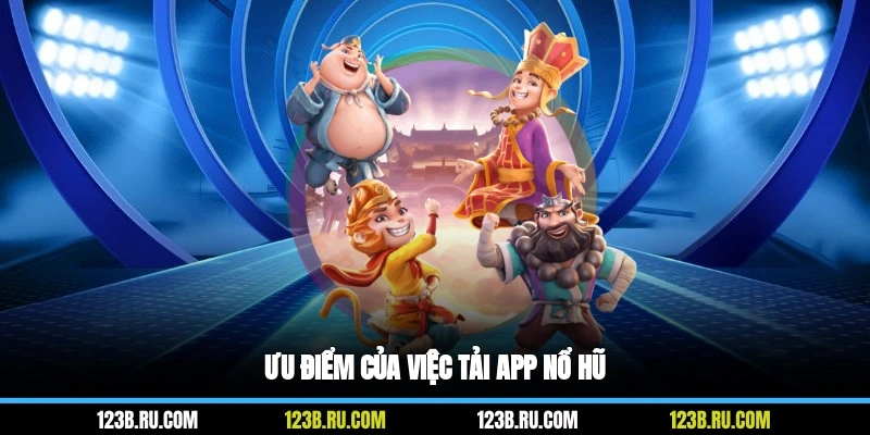 Ưu điểm của việc tải app nổ hũ
