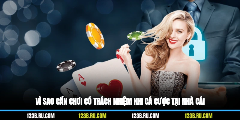 Vì sao cần chơi có trách nhiệm khi cá cược tại nhà cái
